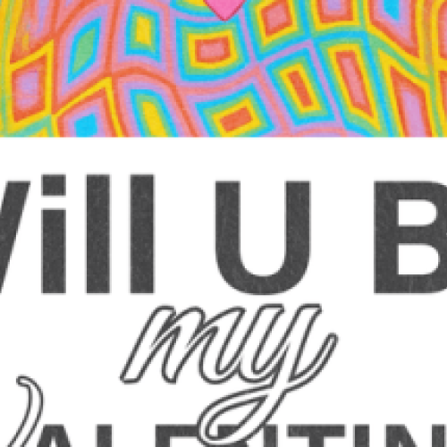 Will U BE my Valentine?